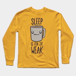 Sleep Is For The Weak Long Sleeve T-Shirt